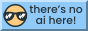 A small badge with an illustration of a smiley face wearing sunglasses and the phrase “there’s no ai here”