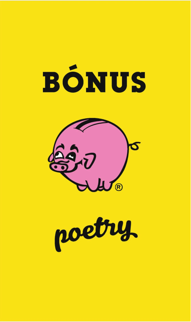 The Bónus poetry book cover, bright yellow with a pink piggy bank whose eyes are a little…off.