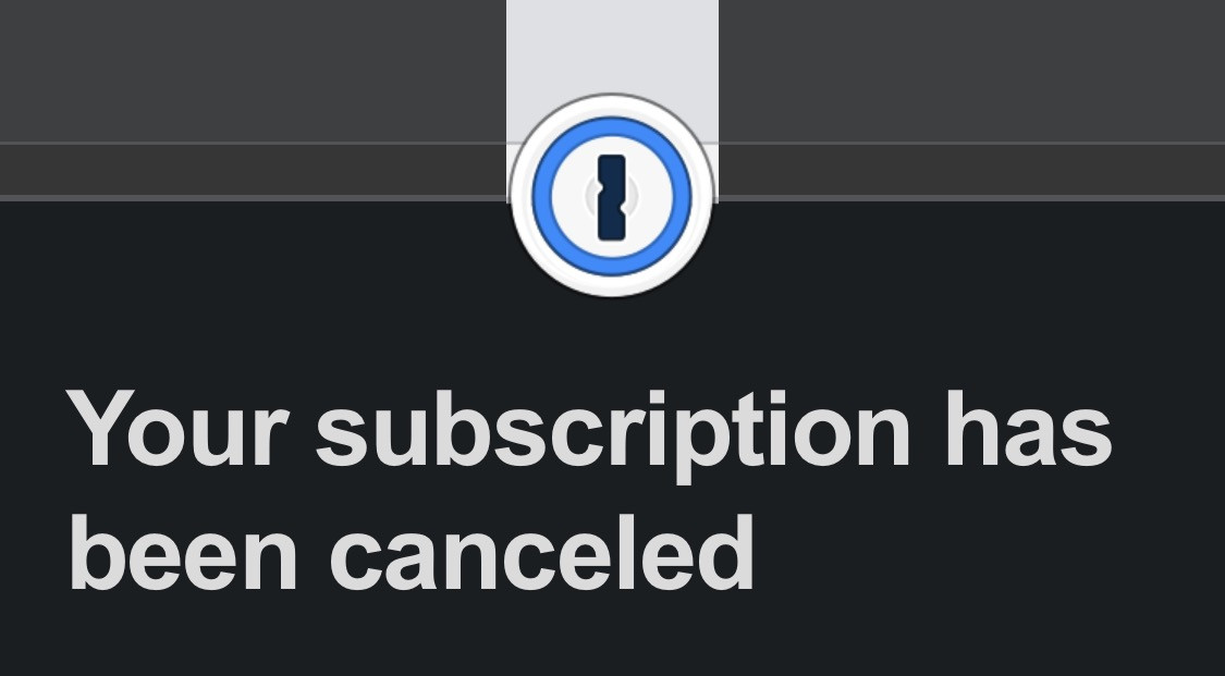 An email from 1Password saying: Your subscription has been cancelled